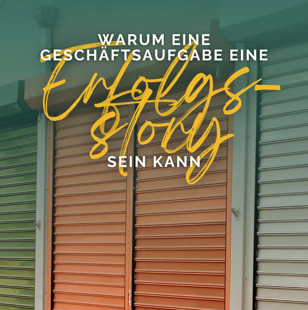 Folge 46: Warum eine Geschäftsaufgabe eine Erfolgsstory sein kann